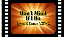 lyric and dance video of Don't Mind if I Do