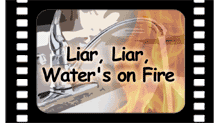 Liar, Liar, Water's on Fire video