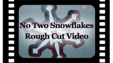 No Two Snowflakes Rough Cut Video