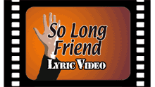 So Long Friend Lyric Video