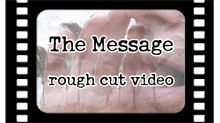 The Message rough cut video