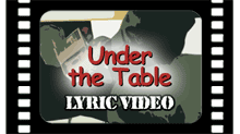 Under the Table Lyric Video